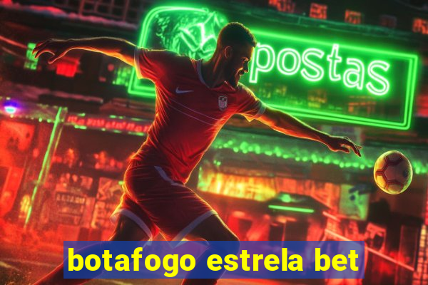 botafogo estrela bet